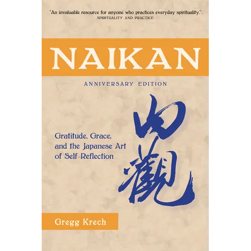 Naikan: Gratitude, Grace, and the Japanese Art of Self-Reflection, Anniversary Edition
