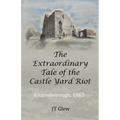 The Extraordinary Tale of the Castle Yard Riot: Knaresborough, 1865