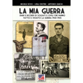 La mia guerra: Diari e ricordi di soldati e civili che hanno fatto e vissuto la guerra 1940-1945