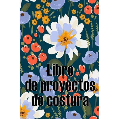 Libro de proyectos de costura: Rastreador de costura para llevar un registro de los proyectos de costura - regalo perfecto para los amantes de la cost