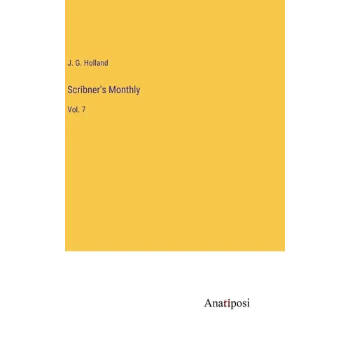 Scribner's Monthly: Vol. 7