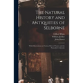 The Natural History and Antiquities of Selborne: With Observations on Various Parts of Nature and the Naturalist's Calendar