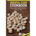 Chickpea Flour Cookbook: 35 Tasty, Gluten-Free Chickpea Flour Recipes That You'll Want To Make Again And Again