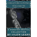 Creature Loving Volume 3: A Monster Erotica Collection