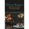 Culinary Shakespeare: Staging Food and Drink in Early Modern England