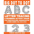 Big Dot to Dot ABC Letter Tracing & Numbers Activity Book For Preschoolers, Kindergarten & Kids Ages 3-5, 5-6 & 6-8