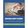 GDevelop Game Creation: Practical Tips & Techniques for absolute beginners