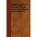 Hingham - A Story of Its Early Settlement and Life, Its Ancient Landmarks, Its Historic Sites and Buildings