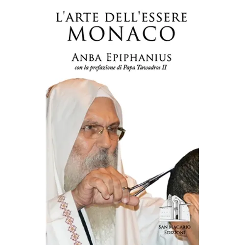 L'arte dell'essere monaco: Insegnamenti monastici di un padre del deserto contemporaneo