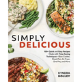 Simply Delicious: 100+ Quick and Easy Recipes Made with Time-Saving Techniques: Slow Cooker, Sheet Pan, Air Fryer, One Pot, and More