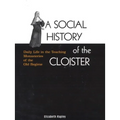 A Social History of the Cloister: Daily Life in the Teaching Monasteries of the Old Regime Volume 2