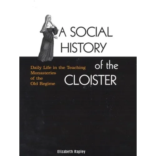 A Social History of the Cloister: Daily Life in the Teaching Monasteries of the Old Regime Volume 2