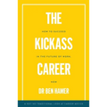 The Kickass Career: How to succeed in the future of work, now
