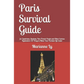 Paris Survival Guide: for Expatriates, Students, Non-French People and Other Curious Bystanders: 131 Ways to Make Your Parisian Life Easier