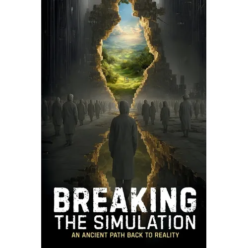 Breaking the Simulation: An Ancient Path Back to Reality