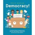 Democracy!: A Positive Primer on People Power. Discover What Defines a Democracy and Why Your Voice Matters.