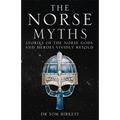 The Norse Myths: Stories of the Norse Gods and Heroes Vividly Retold