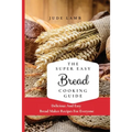 The Super Easy Bread Cooking Guide: Delicious And Easy Bread Maker Recipes For Everyone
