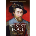 The Wisest Fool: The Lavish Life of James VI and I