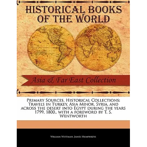 Travels in Turkey, Asia Minor, Syria, and Across the Desert Into Egypt During the Years 1799, 1800,