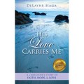 His Love Carries Me: A Caregiver's Story of Faith, Hope, and Love