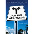 How Free Will Works: A Dualist Theory of Human Action