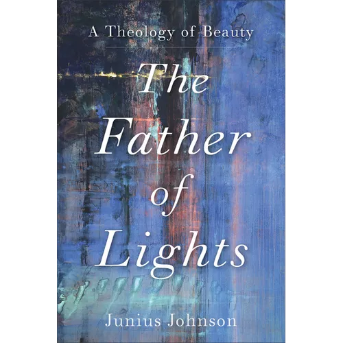 The Father of Lights: A Theology of Beauty