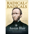 Radical of Radicals: Austin Blair: Civil War Governor-In His Own Words