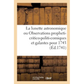 La lunette astronomique ou Observations propheti-critico-politi-comiques et galantes