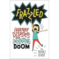 Frazzled: Everyday Disasters and Impending Doom