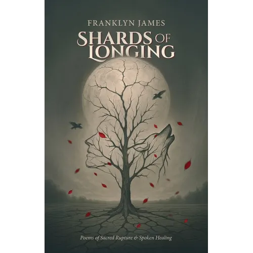 Shards of Longing: Poems of Sacred Rupture & Spoken Healing