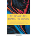No Binarie, No Binaria, No Binario: Rompiendo tabúes sobre género, pronombres y ser unx aliadx: una introducción a las respuestas de las preguntas que