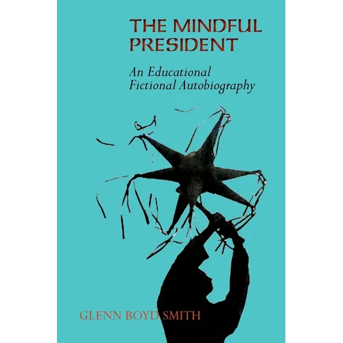 The Mindful President: An Educational Fictional Autobiography