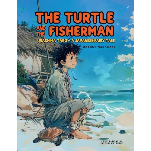 The Turtle and the Fisherman: Urashima Taro: A Japanese Fairy Tale (ages 4-8)