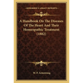 A Handbook On The Diseases Of The Heart And Their Homeopathic Treatment (1882)