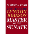 Master of the Senate (Pulitzer Prize Winner): The Years of Lyndon Johnson III