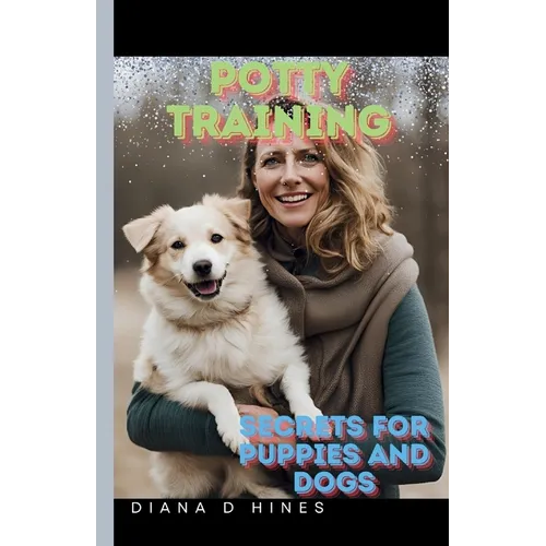 Potty Training: Secrets for Dogs and Puppies