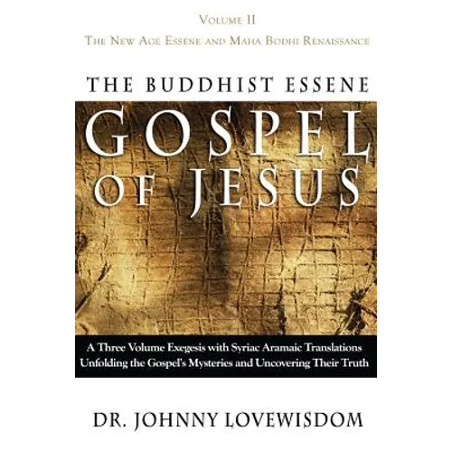 The Buddhist Essene Gospel of Jesus Volume II: The New Age Essene and Maha Bodhi Renaissance