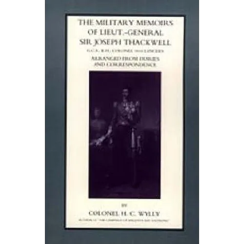 Military Memoirs of Lt.-Gen. Sir Joseph Thackwell Gcb, Kh Colonel 16th Lancers