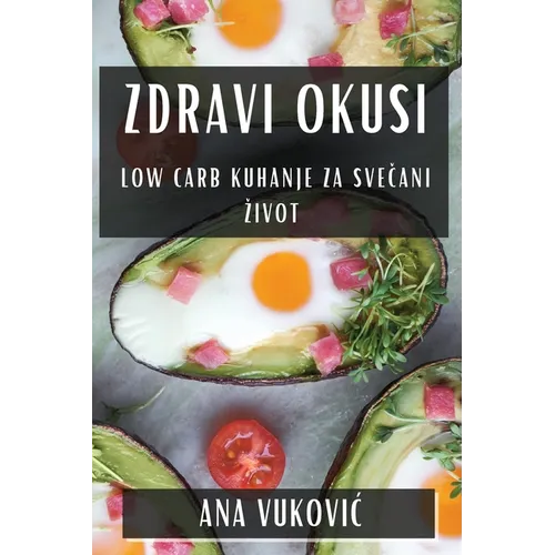 Zdravi Okusi: Low Carb Kuhanje za Svečani Zivot