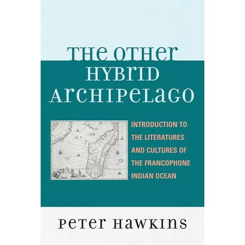 Other Hybrid Archipelago: Introduction to the Literatures and Cultures of the Francophone Indian Ocean