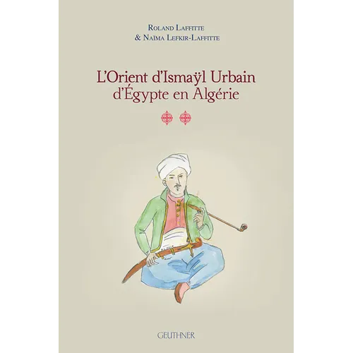 L'Orient d'Ismayl Urbain d'Egypte En Algerie II