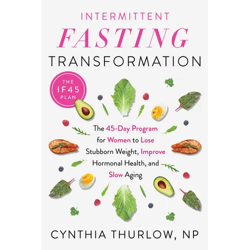 Intermittent Fasting Transformation: The 45-Day Program for Women to Lose Stubborn Weight, Improve Hormonal Health, and Slow Aging