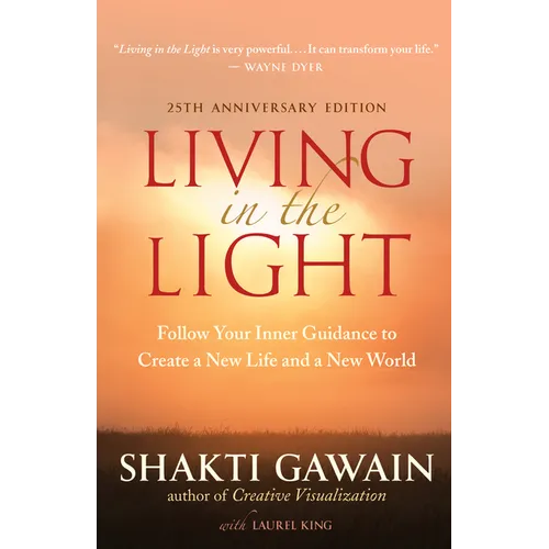 Living in the Light: Follow Your Inner Guidance to Create a New Life and a New World