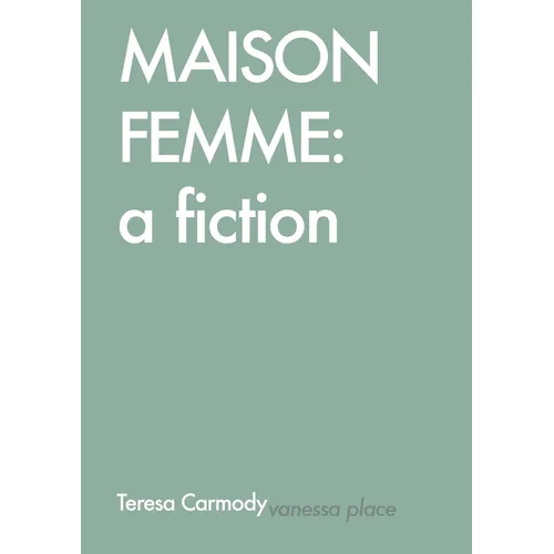 Maison Femme: A Fiction