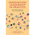 Innovation Leadership in Practice: How Leaders Turn Ideas Into Value in a Changing World