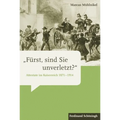 »Fürst, Sind Sie Unverletzt?«: Attentate Im Kaiserreich 1871-1914