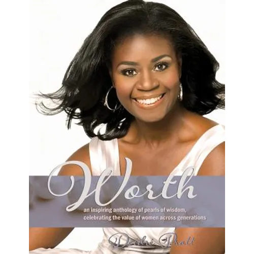 Worth: an inspiring anthology of pearls of wisdom, celebrating the value of women across generations