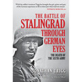 The Battle of Stalingrad Through German Eyes: The Death of the Sixth Army