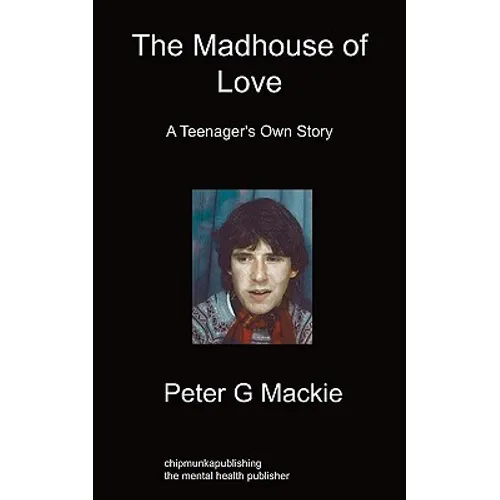The Madhouse of Love: A Teenager's Own Story